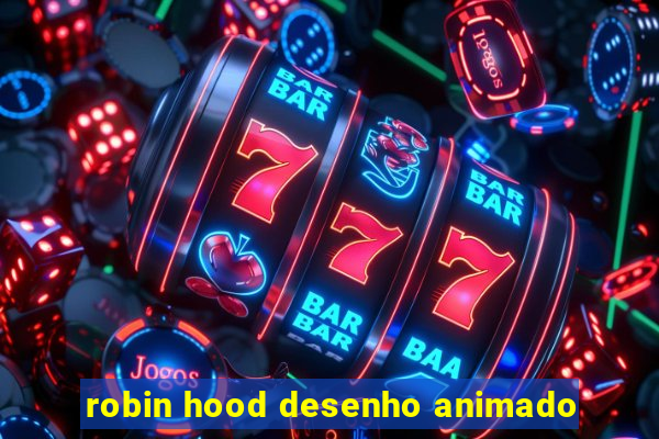 robin hood desenho animado